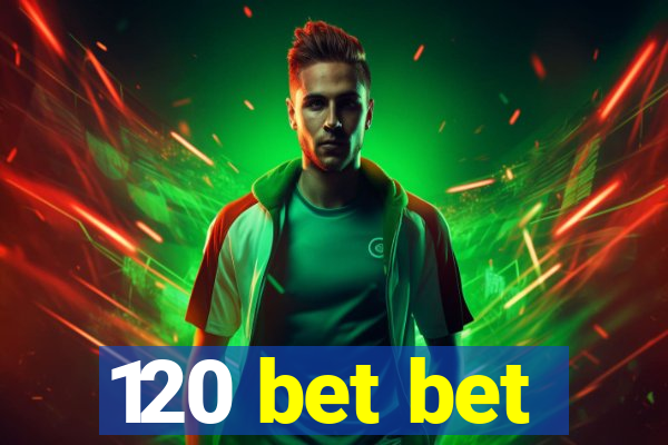 120 bet bet